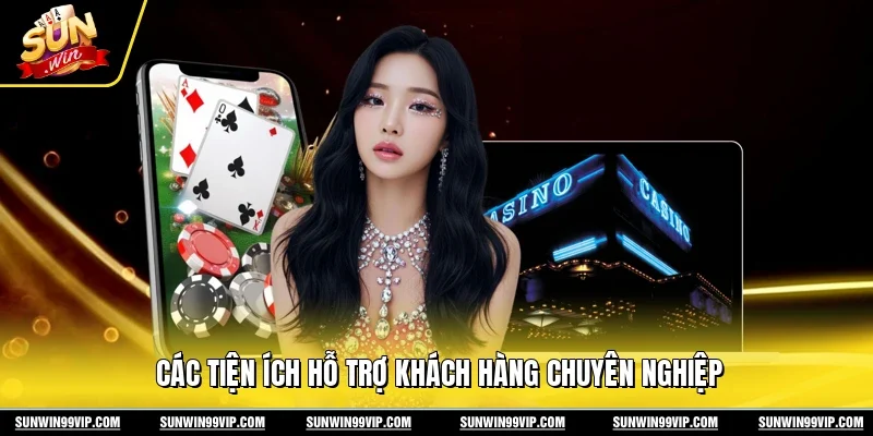 Các tiện ích hỗ trợ khách hàng chuyên nghiệp