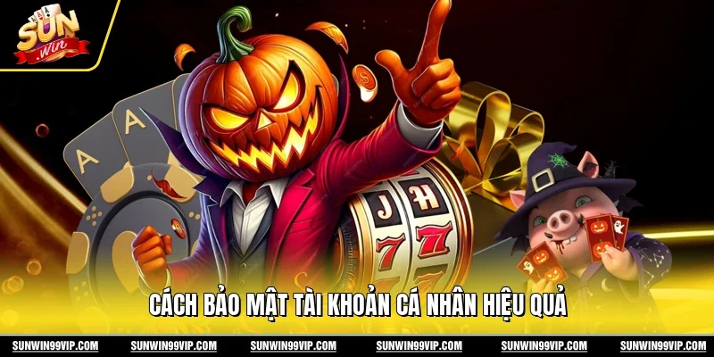 Cách bảo mật tài khoản cá nhân hiệu quả