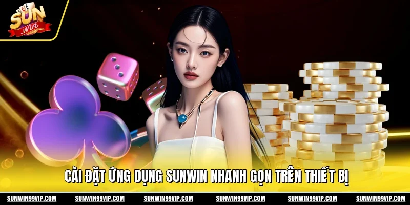 Cài đặt ứng dụng Sunwin nhanh gọn trên thiết bị