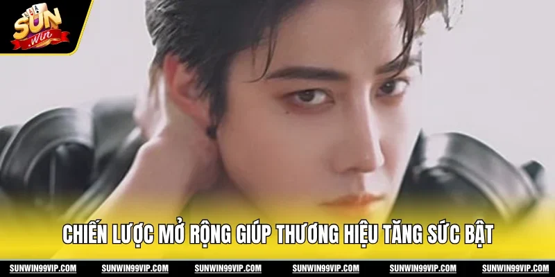 Chiến lược mở rộng giúp thương hiệu tăng sức bật