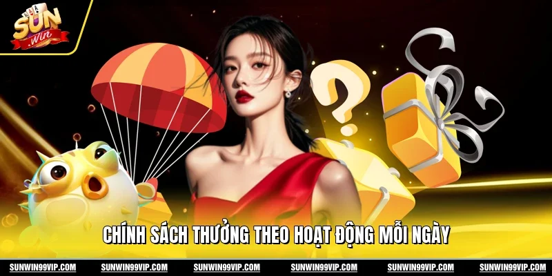 Chính sách thưởng theo hoạt động mỗi ngày