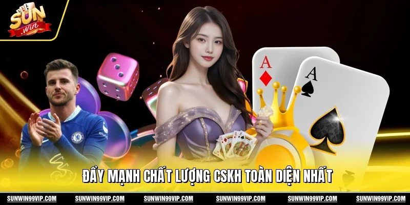 Đẩy mạnh chất lượng CSKH toàn diện nhất