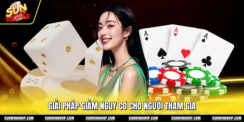 Giải pháp giảm nguy cơ cho người tham gia