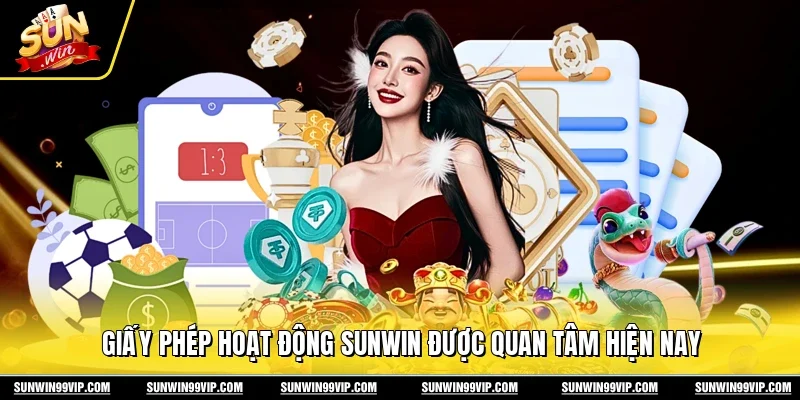 Giấy phép hoạt động Sunwin được quan tâm hiện nay