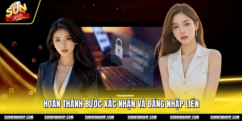 Hoàn thành bước xác nhận và đăng nhập liền