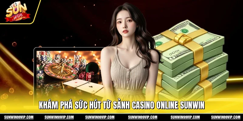 Khám phá sức hút từ sảnh casino online Sunwin