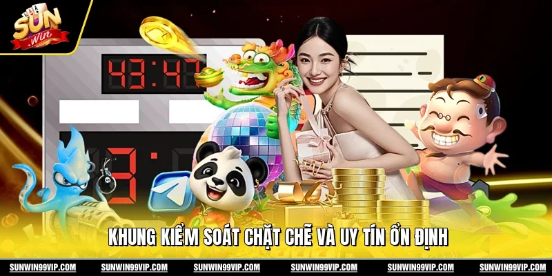 Khung kiểm soát chặt chẽ và uy tín ổn định