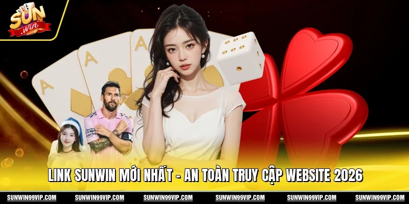 Link Sunwin Mới Nhất – An Toàn Truy Cập Website 2026