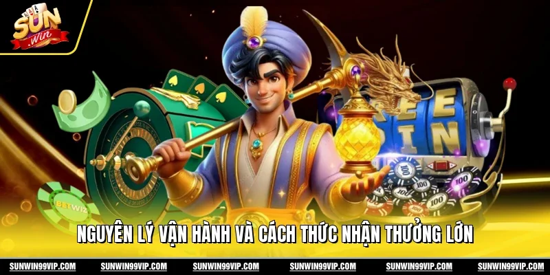 Nguyên lý vận hành và cách thức nhận thưởng lớn