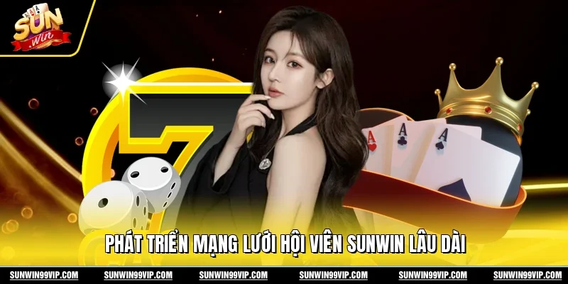 Phát triển mạng lưới hội viên Sunwin lâu dài