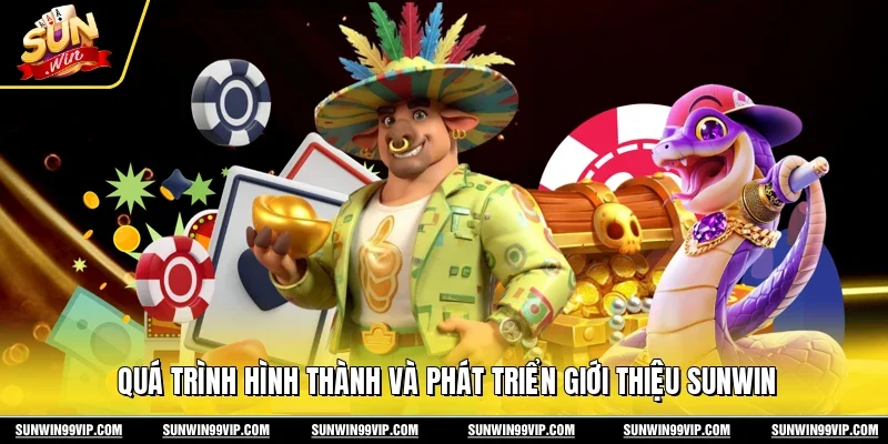 Quá trình hình thành và phát triển giới thiệu Sunwin