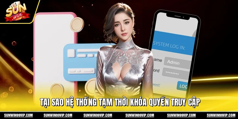 Tại sao hệ thống tạm thời khóa quyền truy cập