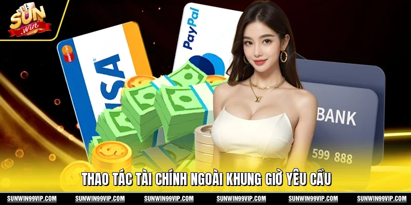 Thao tác tài chính ngoài khung giờ yêu cầu